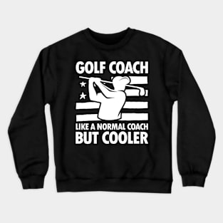 Golf Coach Like a Normal Coach But Cooler Crewneck Sweatshirt